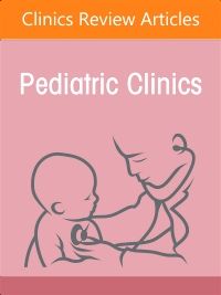 Adolescent Medicine : Important Updates after the COVID-19 Pandemic, An Issue of Pediatric Clinics of North America