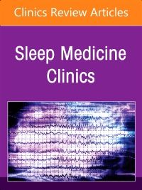 The Parasomnias, An Issue of Sleep Medicine Clinics