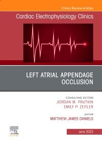 Left Atrial Appendage Occlusion, An Issue of Cardiac Electrophysiology Clinics