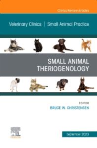 Small Animal Theriogenology Volume 53, Issue 5, An Issue of Veterinary Clinics of North America: Small Animal Practice