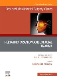 Pediatric Craniomaxillofacial Trauma, An Issue of Oral and Maxillofacial Surgery Clinics of North America