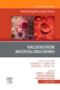 Waldenström Macroglobulinemia, An Issue of Hematology/Oncology Clinics of North America