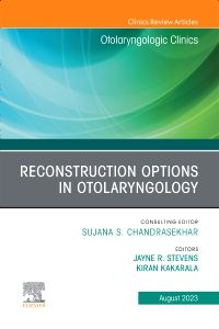 Reconstruction Options in Otolaryngology, An Issue of Otolaryngologic Clinics of North America