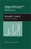 Child Abuse and Neglect: Advancements and Challenges in the 21st Century, An Issue of Pediatric Clinics
