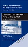 Interface Between Pediatrics and Children's Mental Health, An Issue of Child and Adolescent Psychiatric Clinics of North America