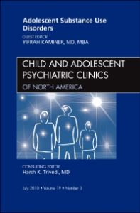 Adolescent Substance Use Disorders, An Issue of Child and Adolescent Psychiatric Clinics of North America