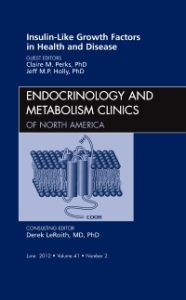 Insulin-Like Growth Factors in Health and Disease, An Issue of Endocrinology and Metabolism Clinics