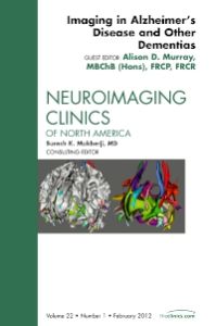 Imaging in Alzheimer’s Disease and Other Dementias, An Issue of Neuroimaging Clinics