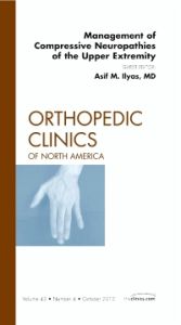Management of Compressive Neuropathies of the Upper Extremity, An Issue of Orthopedic Clinics