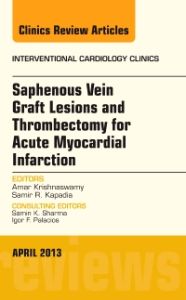 Saphenous Vein Graft Lesions and Thrombectomy for Acute Myocardial Infarction, An Issue of Interventional Cardiology Clinics