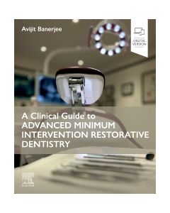 A Clinical Guide to Advanced Minimum Intervention Restorative Dentistry