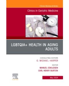 LGBTQIA+ Health in Aging Adults, An Issue of Clinics in Geriatric Medicine