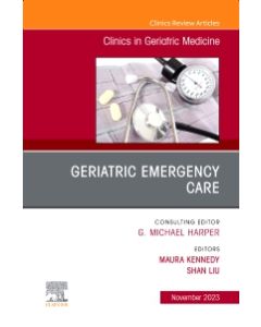 Geriatric Emergency Care, An Issue of Clinics in Geriatric Medicine