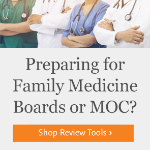 Shop resources for Family Medicine or MOC.